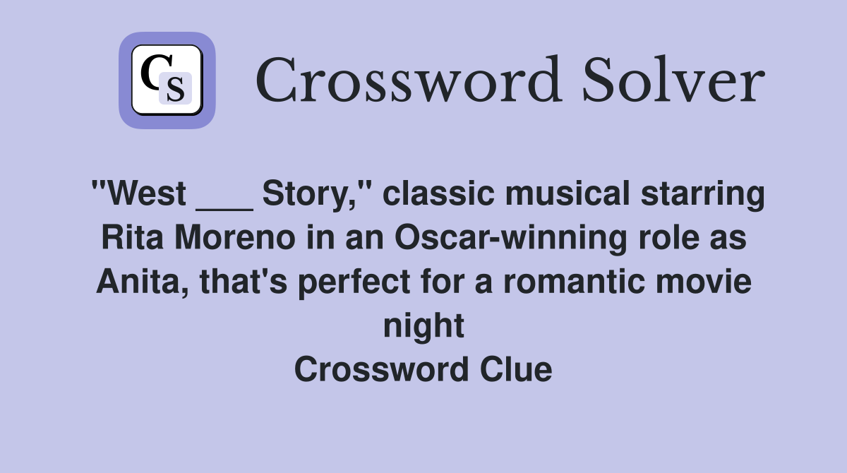 "West ___ Story," classic musical starring Rita Moreno in an Oscar